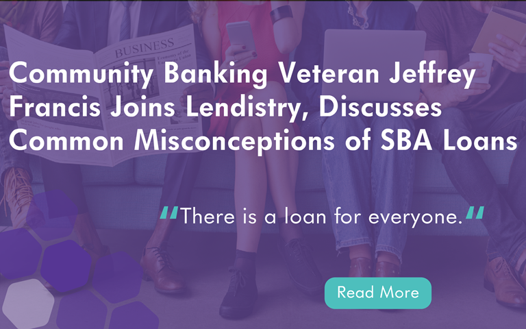 Community Banking Veteran Jeffrey Francis Joins Lendistry, Discusses Common Misconceptions of SBA Loans