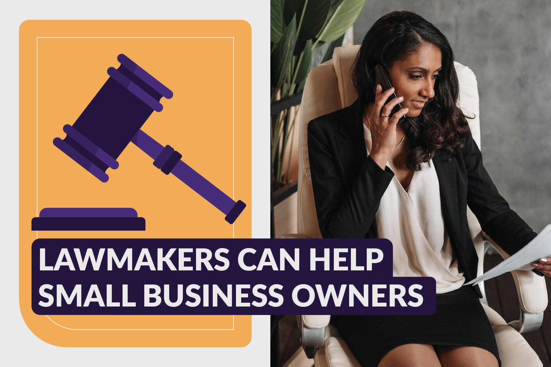 Business professional, woman of color on the phone while reviewing documents. An illustration of a gavel and text "lawmakers can help small business owners"