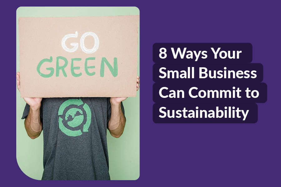 Person holding a sign reading "Go Green" and text "8 ways your small business can commit to sustainability"