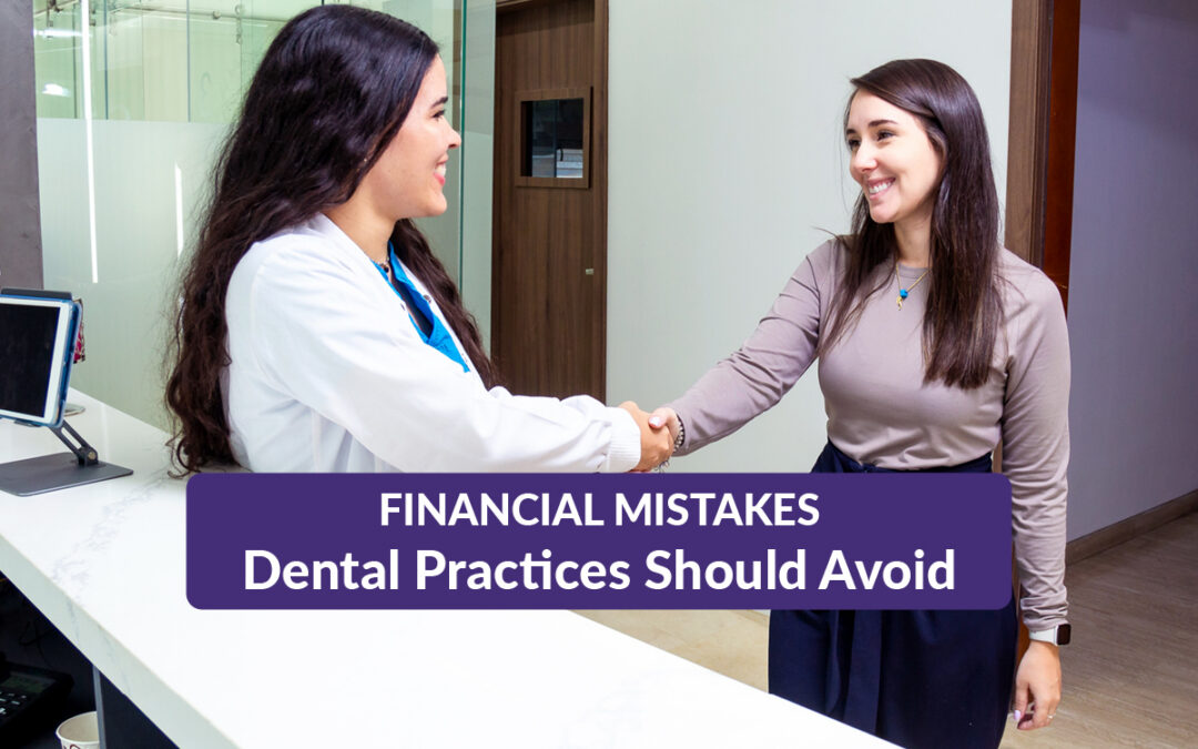 4 Common Financial Mistakes Dental Practices Should Avoid  